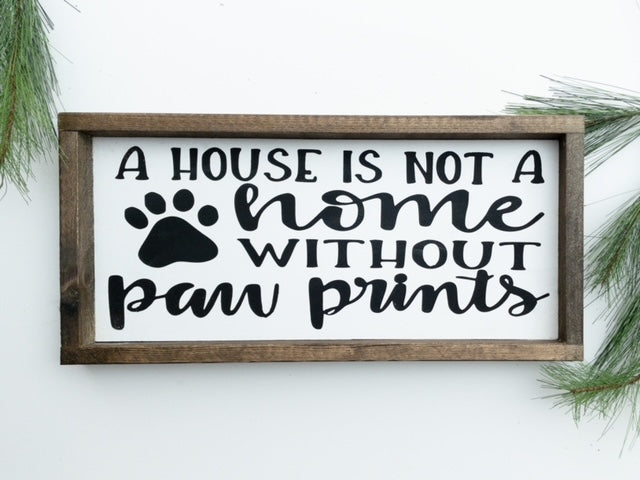 House Is Not a Home Without Paws l Wood Sign